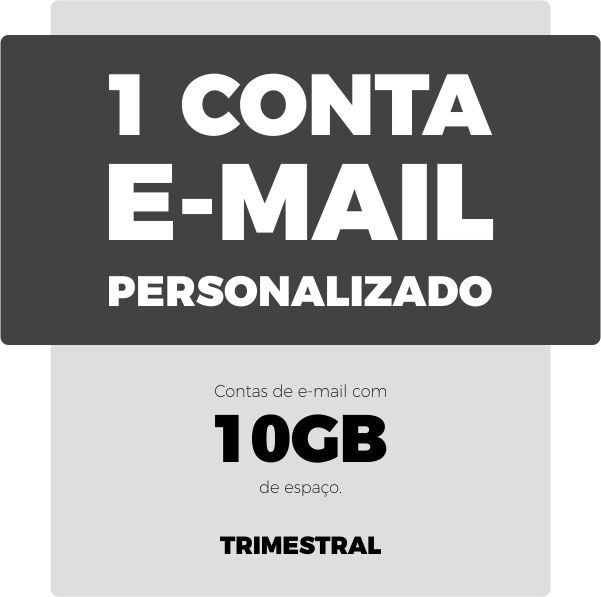 1 contas de e-mail de 10GB , por R$ 10,00 mês (R$ 30,00 Trimestral)